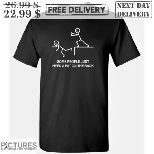 Some People Just Need A Pat On The Back Shirt