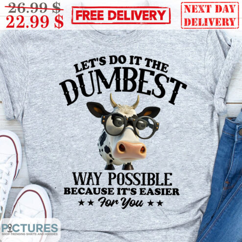 Cow Let's Do It The Dumbest Way Possible Because It's Easier For You Vintage Shirt