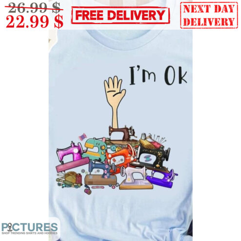 Hand I'm Ok Sewing Machine Shirt