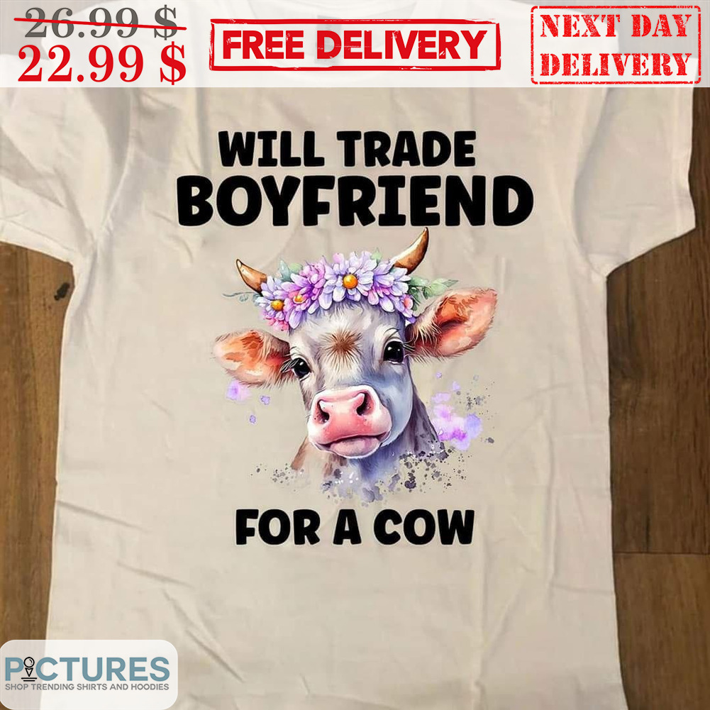 Will Trade Boyfriend For A Cow Shirt