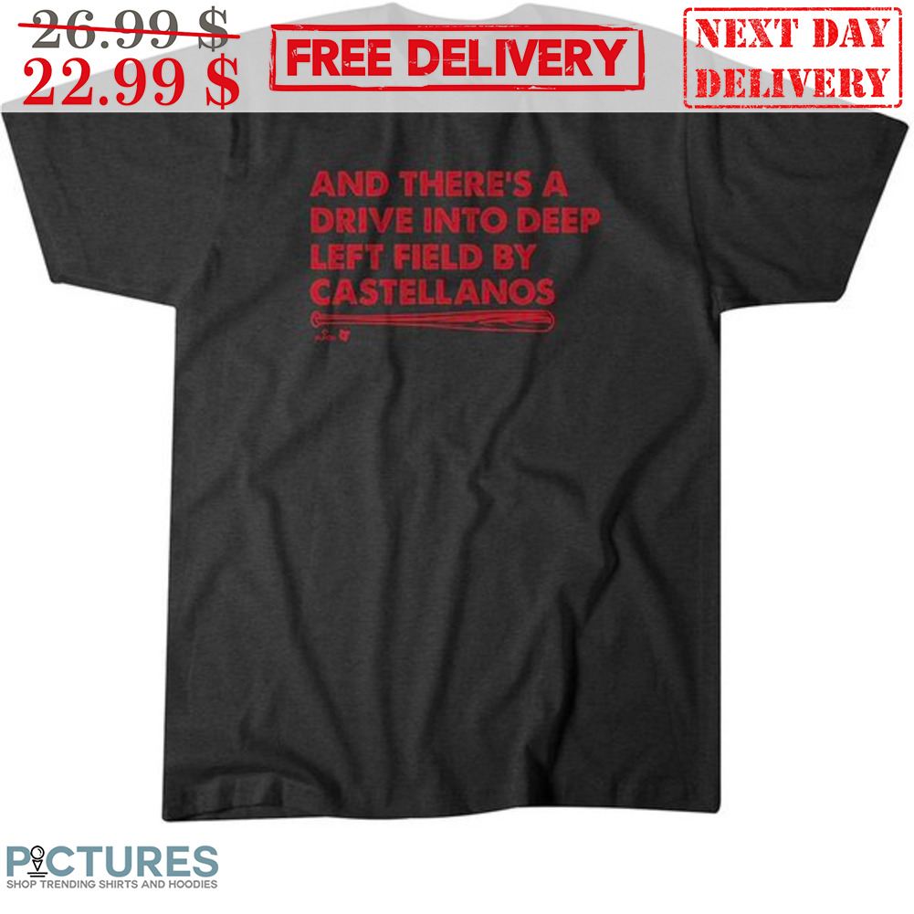 And There's A Drive Into Deep Left Field By Castellanos Baseball Shirt