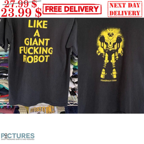 Like A Giant Fucking Robot Shirt