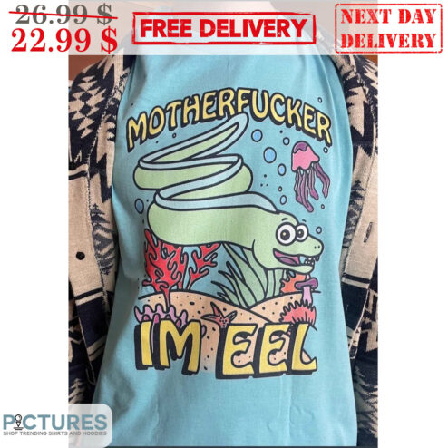 Motherfucker I'm Eel Shirt