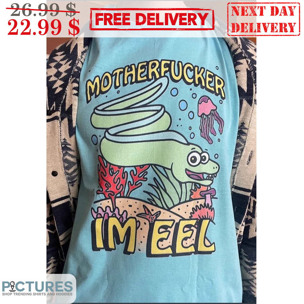 Motherfucker I'm Eel Shirt