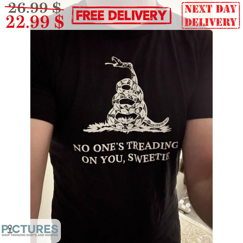 Snake No One's Treading On You Sweetie Shirt