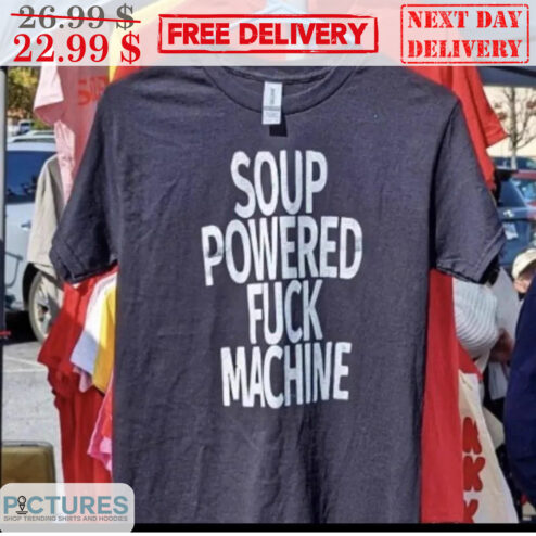 Soup Powered Fuck Machine Shirt