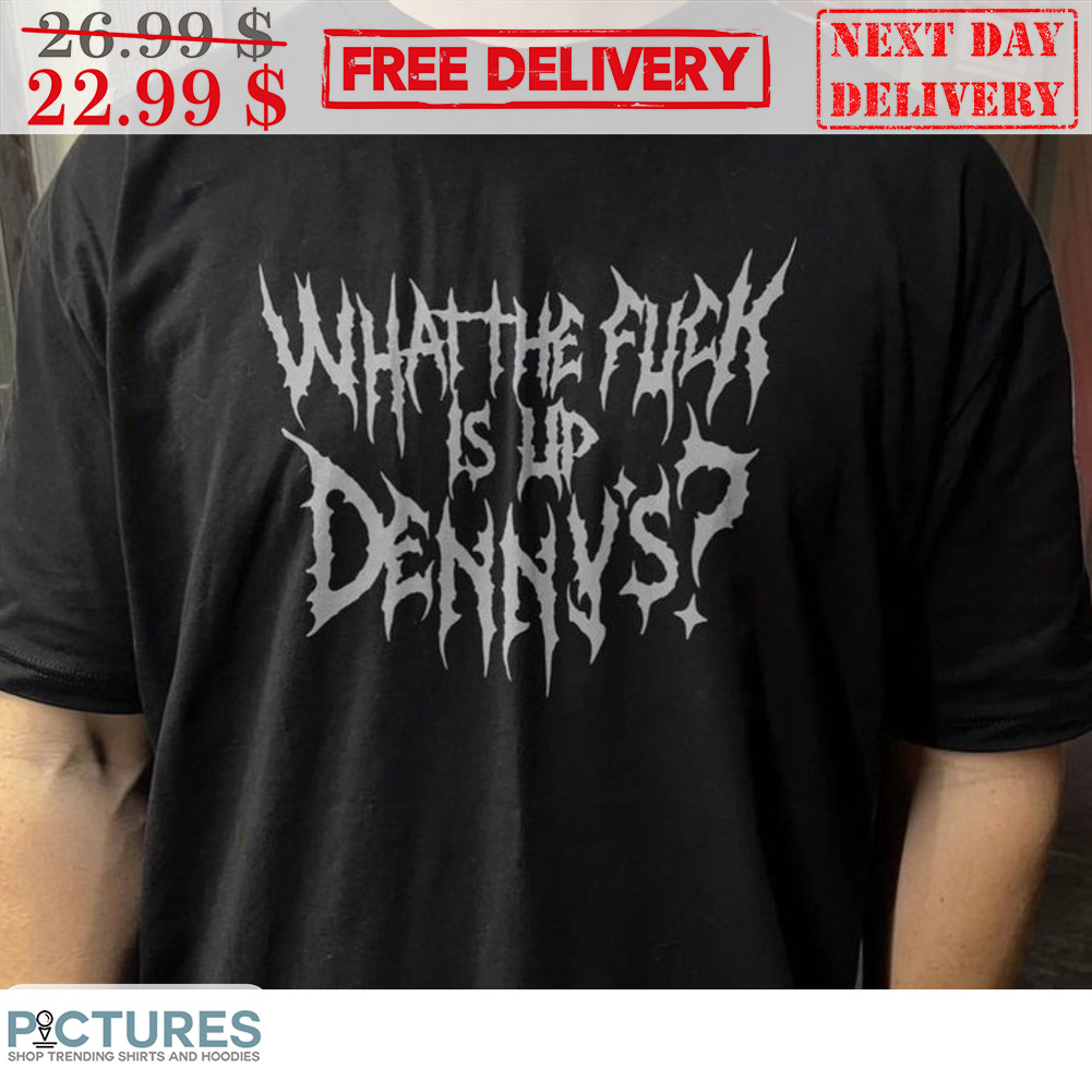 What The Fuck Is Up Denny's Vintage Shirt