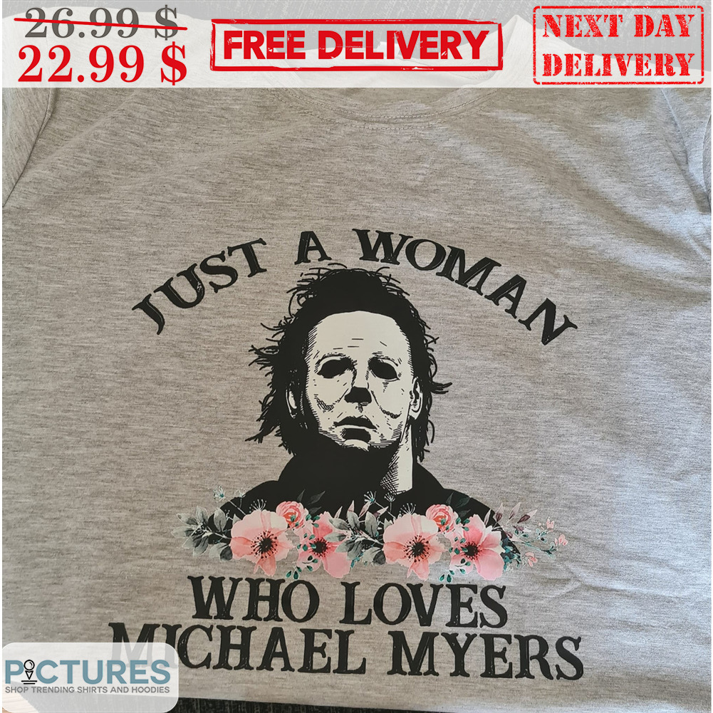 Just A Woman Who Loves Michael Myers Flower Halloween 2023 Horror Character Shirt