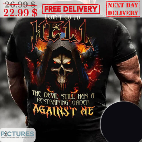 Death I Can't Go To Hell The Devil Still Has A Restraining Order Against Me Shirt