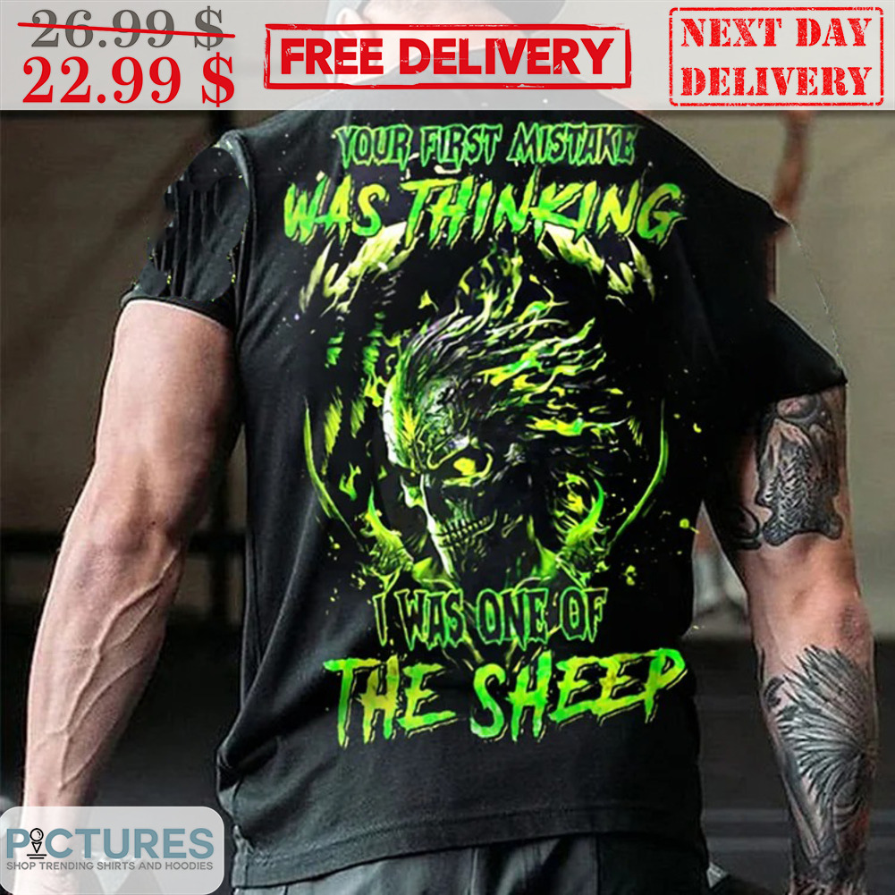 Death Your First Mistake Was Thinking I Was One Of The Sheep Shirt