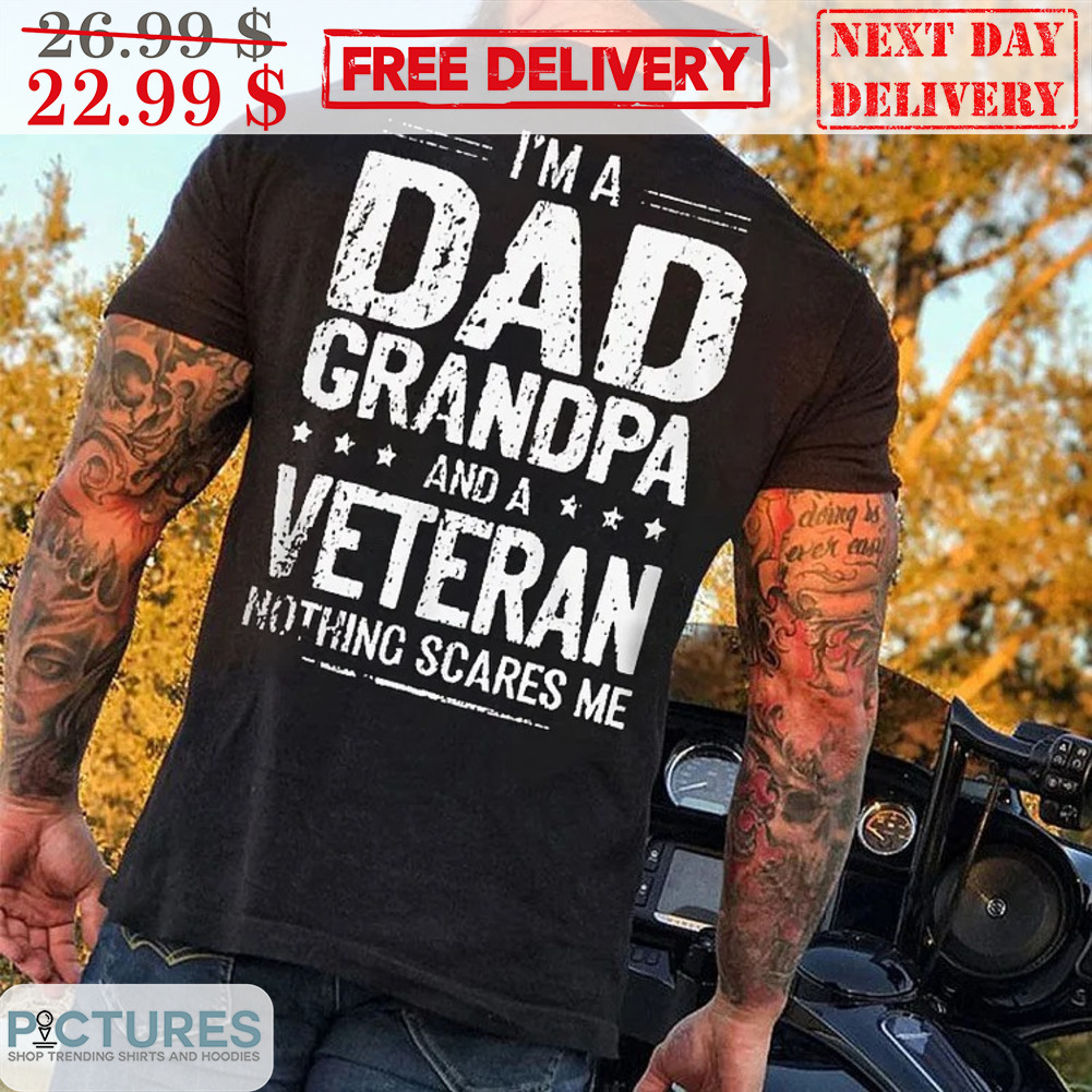 I'm A Dad Grandpa And A Veteran Nothing Scares Me Vintage Shirt