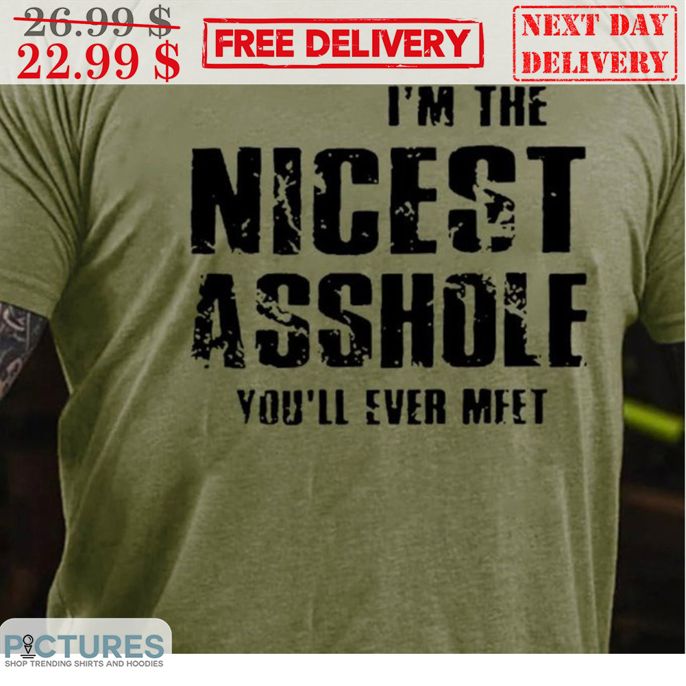 I'm The Nicest Asshole You'll Ever Meet Vintage Shirt