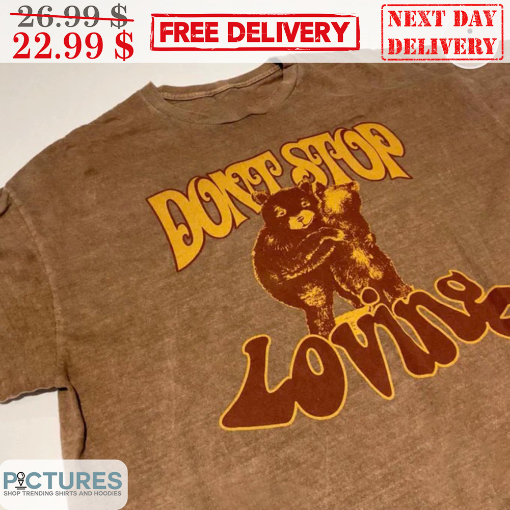Mam Bear Don't Stop Loving Shirt