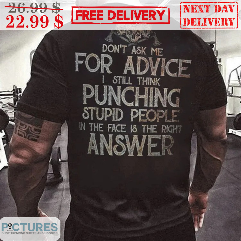 Skull Don't Ask Me For Advice I Still Think Punching Stupid People In The Face Is The Right Answer Vintage Shirt