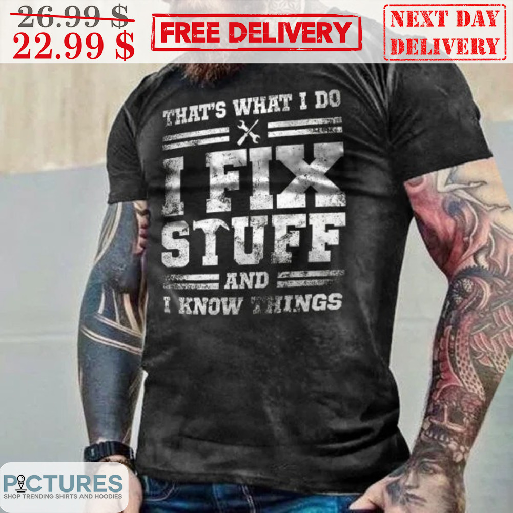 That's What I Do I Fix Stuff And I Know Things Vintage Shirt
