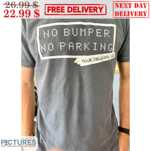 No Bumper No Parking Oak Island NC Shirt