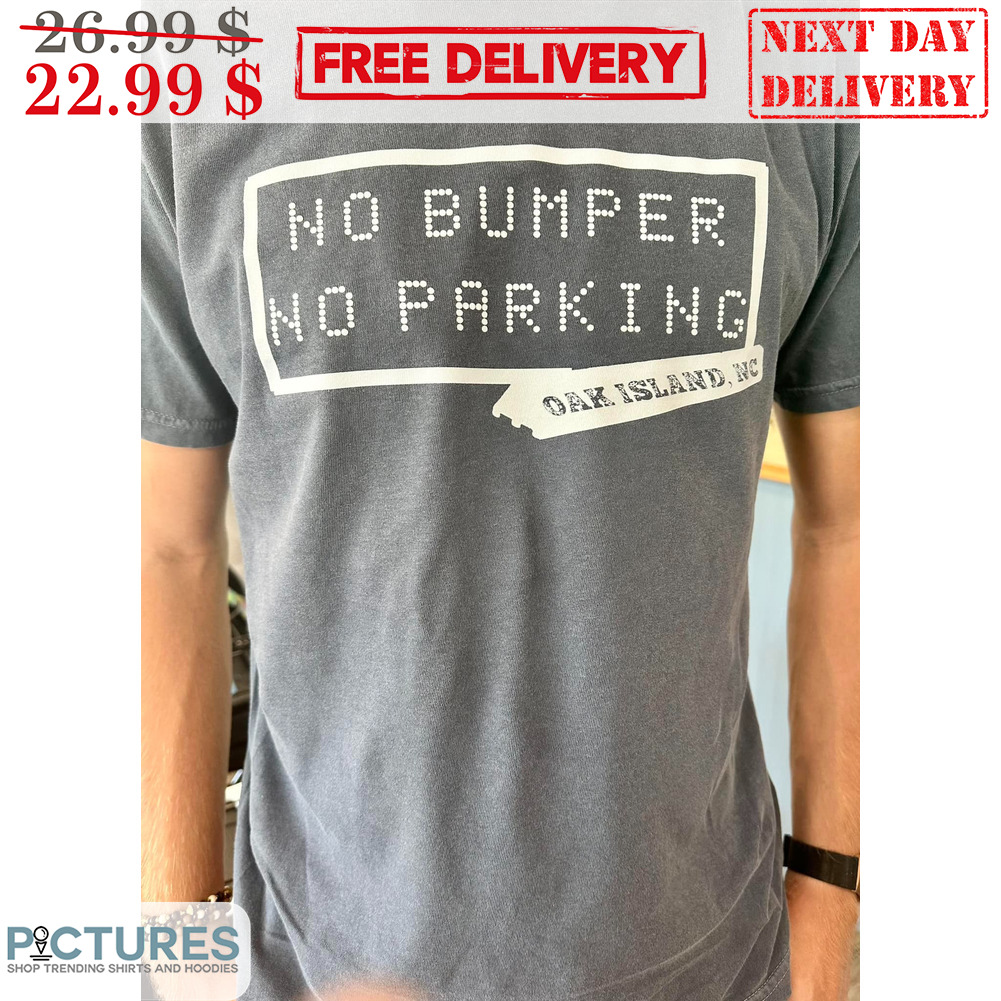 No Bumper No Parking Oak Island NC Shirt