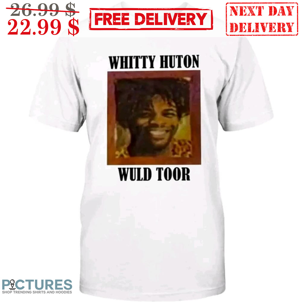 Whitty Huton Wuld Toor Shirt