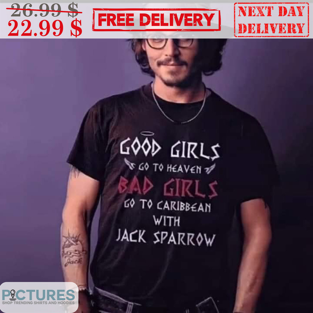 Good Girls Go To Heaven Bad Girls Go To Caribbean With Jack Sparrow Shirt
