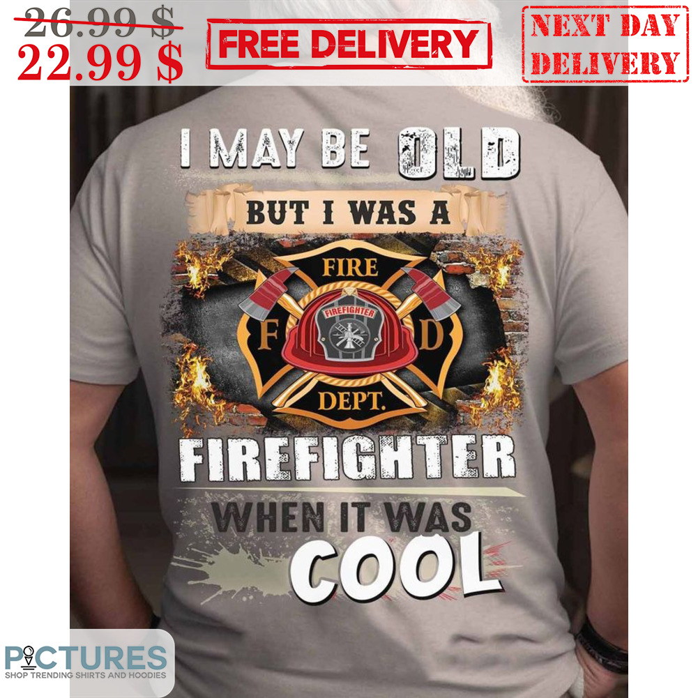 I May Be Old But I Was A Firefighter When It Was Cool Vintage Shirt