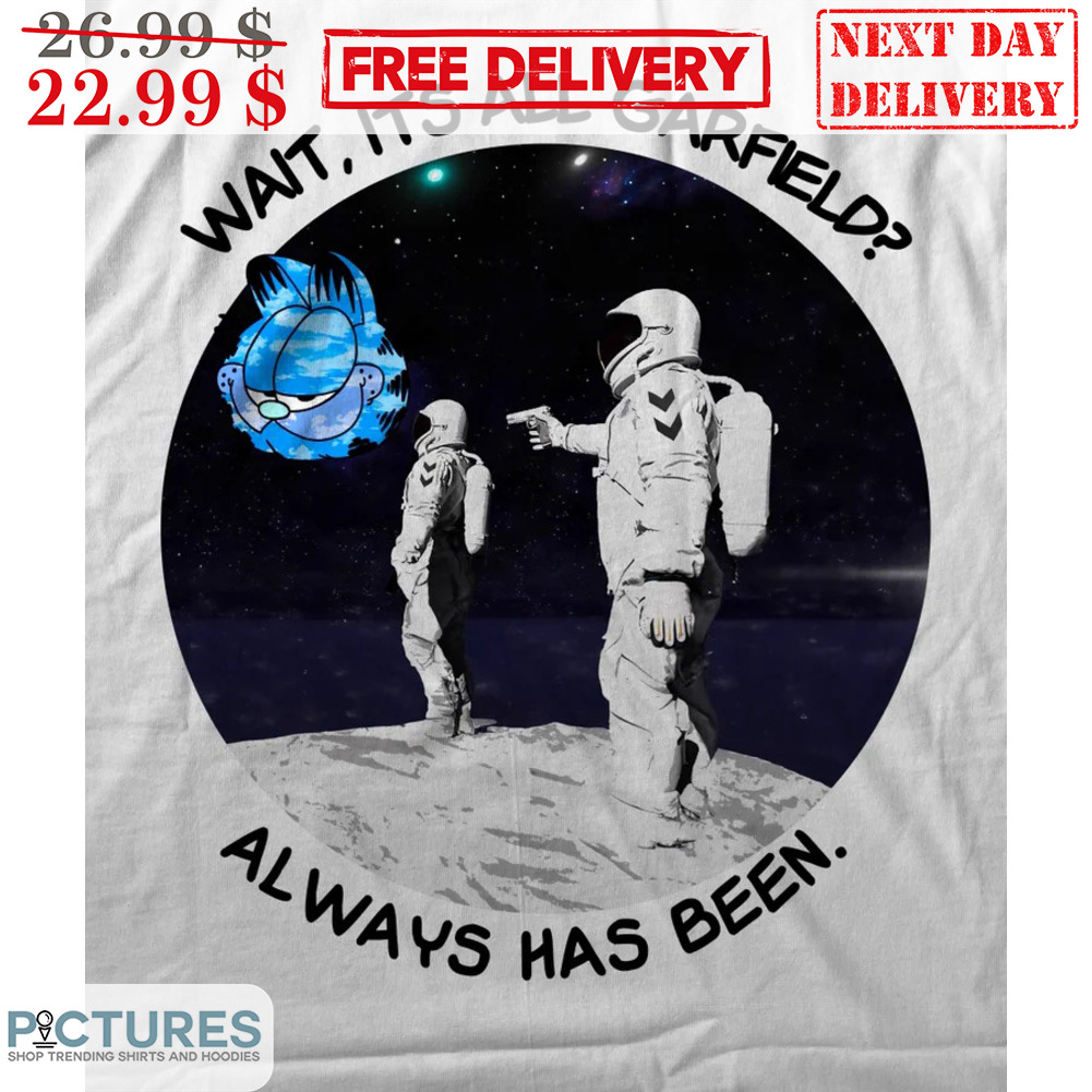 Wait It's All Grafield Always Has Been Astronaut Shirt