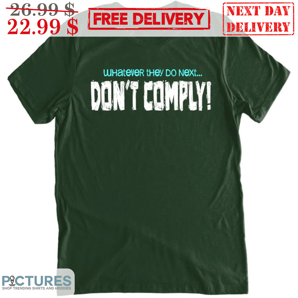 Whatever They Do Next Don't Comply Vintage Shirt