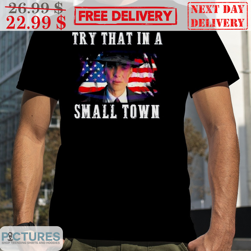 Oppenheimer Try That In A Small Town Vintage Shirt