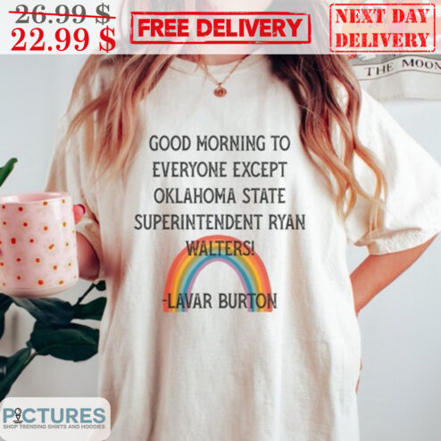 Good Morning To Everyone Except Oklahoma State Superintendent Ryan Walters Lavar Burton Vintage Shirt