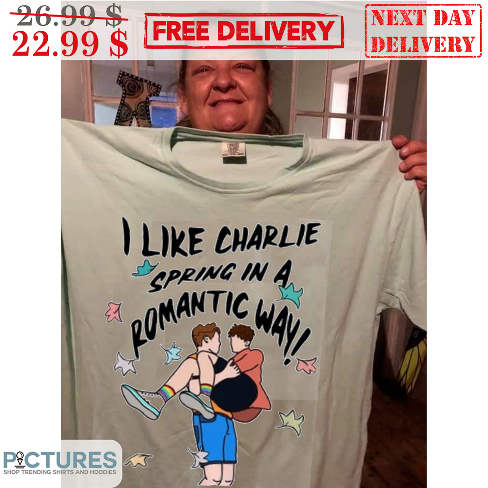 I Like Charlie Spring In A Romantic Way Shirt