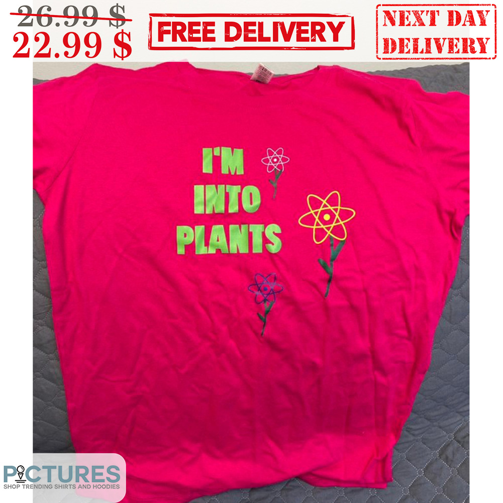I'm Into Plants Shirt