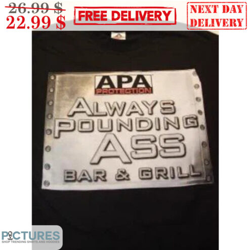 APA Protection Always Pounding Ass Bar & Grill Shirt