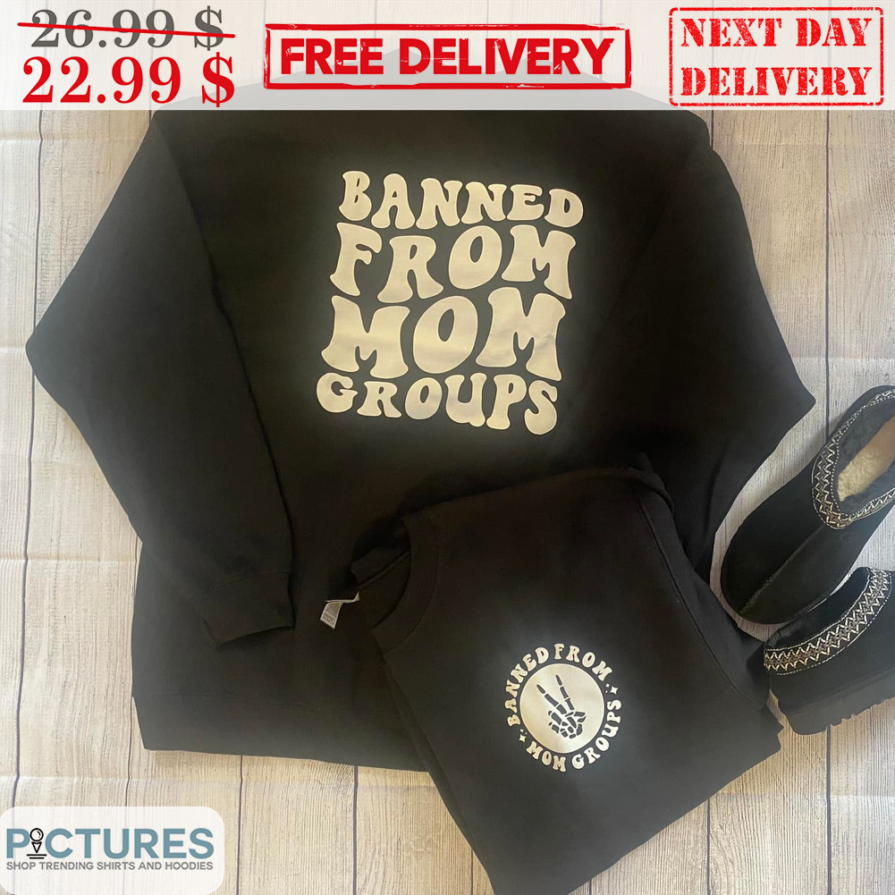 Banned From Mom Groups Shirt