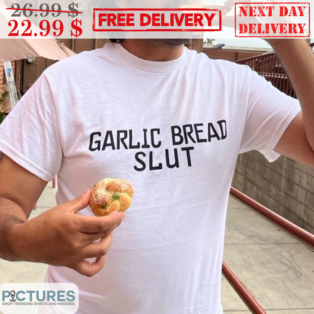 Garlic Bread Slut Shirt