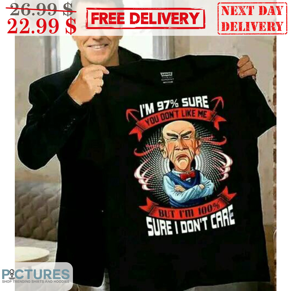 Old Man I'm 97% Sure You Don't Like Me But I'm 100% Sure I Don't Care Shirt