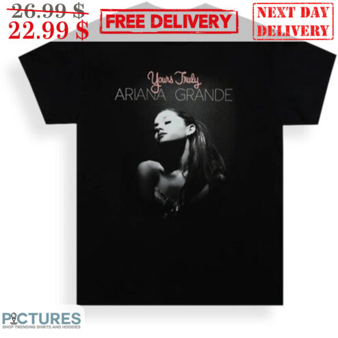 Your Truly Ariana Grande Shirt