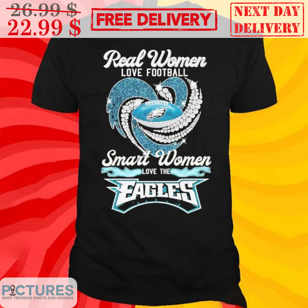 Real Women Love The Football Smart Women Love The Eagles Football Shirt