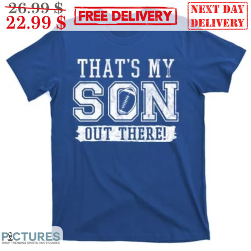 That's My Son Out There Shirt
