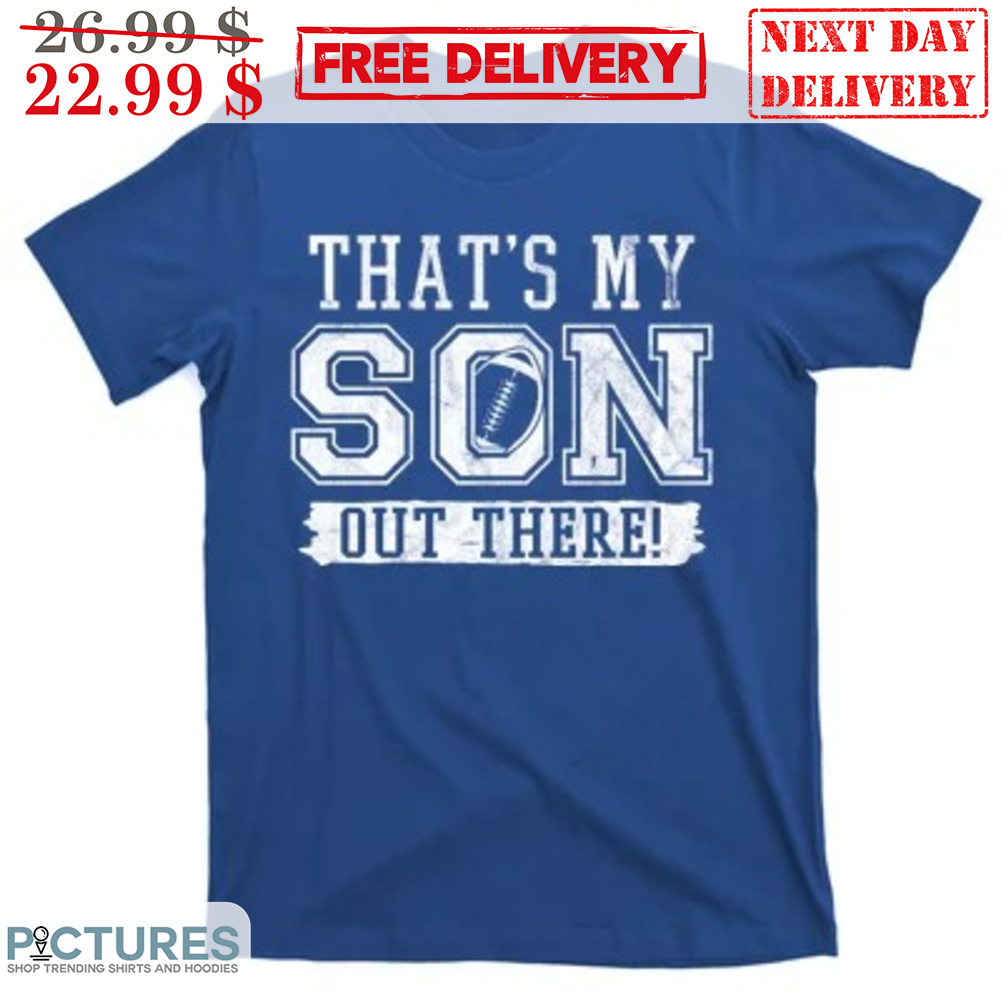 That's My Son Out There Shirt
