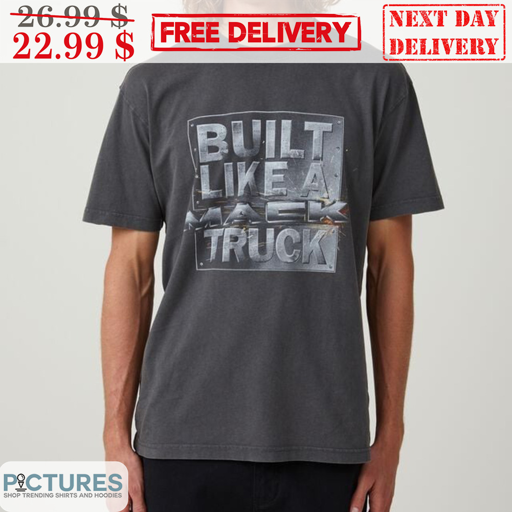 Built Like A Mack Truck Shirt