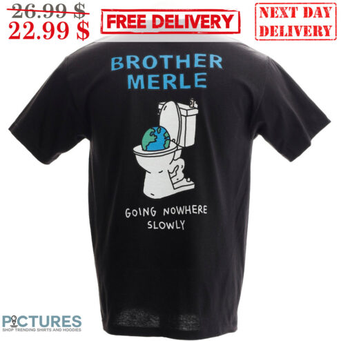 Earth Toilet Bowl Brother Merle Going Nowhere Slowly Shirt