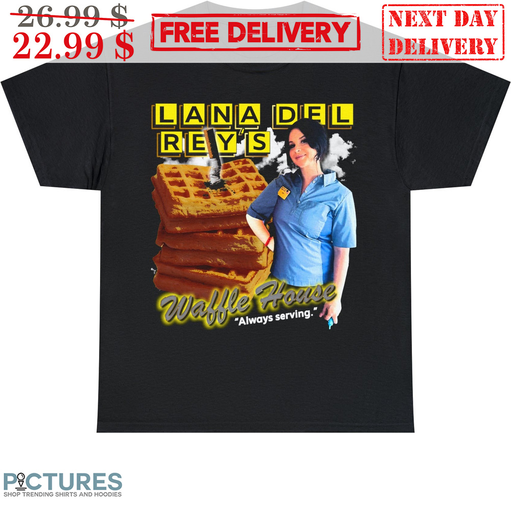Lana Del Reys Waffe House Always Serving Shirt
