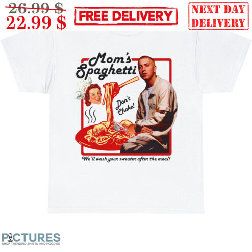 Mom's Spaghetti Eminem Don't Choke We'll Wash Your Sweater After The Meal Shirt