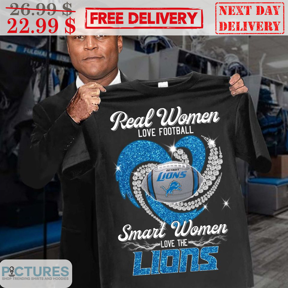 Real Women Love Football Smart Women Love The Lions Detroit Lions Shirt