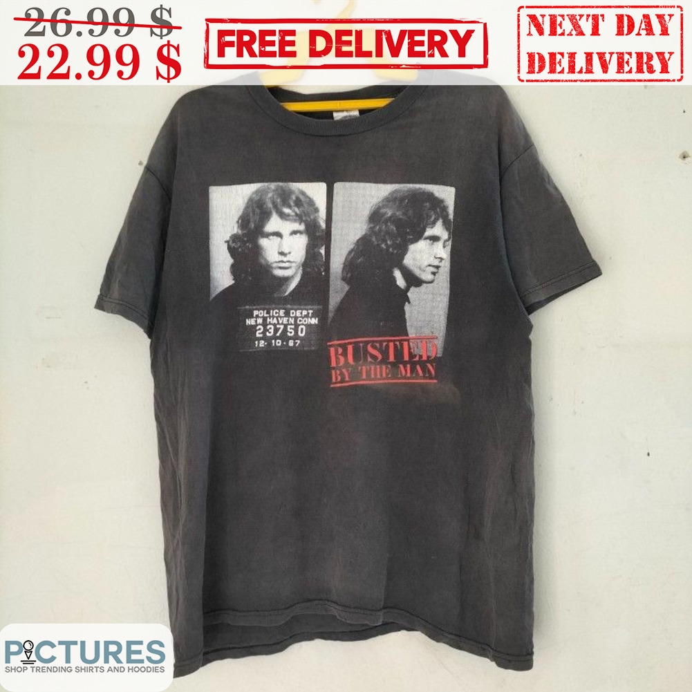 Jim Morrison Busted By The Man Shirt Jim Morrison Busted By The Man Shirt