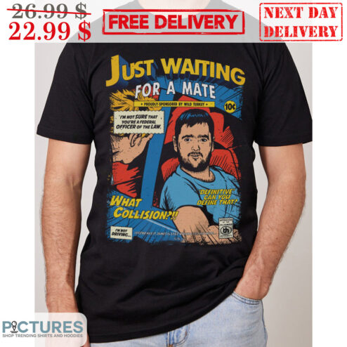 Just Waiting For A Mate Definitive Can You Define That Shirt