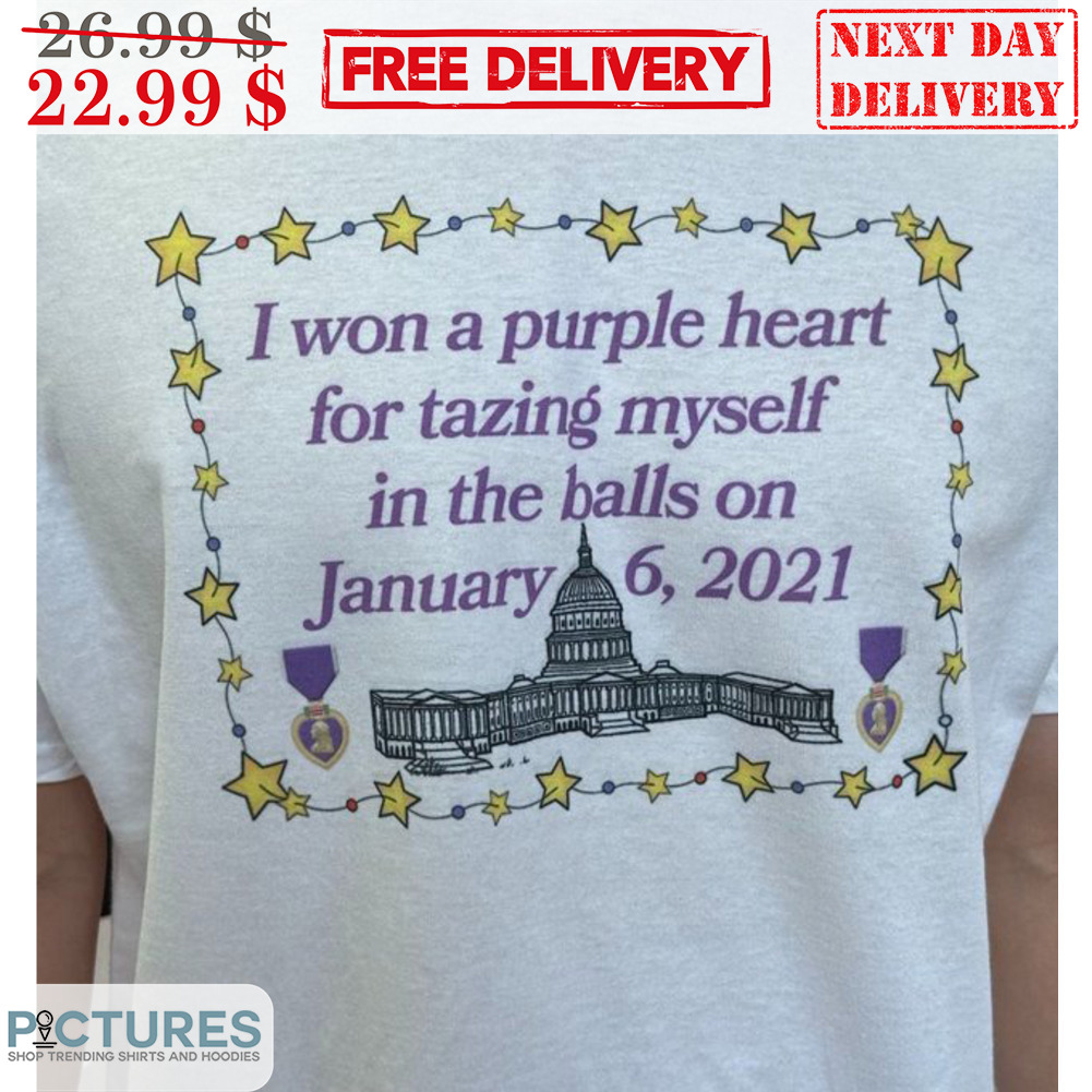 White House I Won A Purple Heart For Tazing Myself In The Balls On January 6 2021 Shirt White House I Won A Purple Heart For Tazing Myself In The Balls On January 6 2021 Shirt