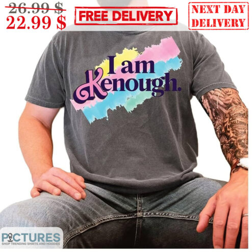 I Am Kenough I Am Enough Shirt