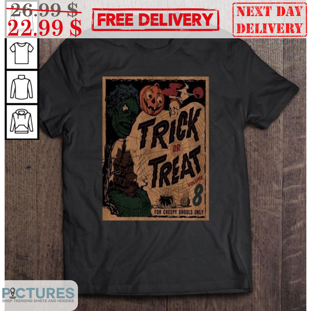 Trick Or Treat Volume 8 For Creepy Ghouls Only Halloween Shirt