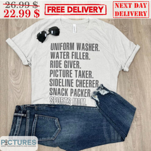 Uniform Washer Water Filler Ride Giver Picture Taker Sideline Cheerer Snack Packer Sports Mom SHirt