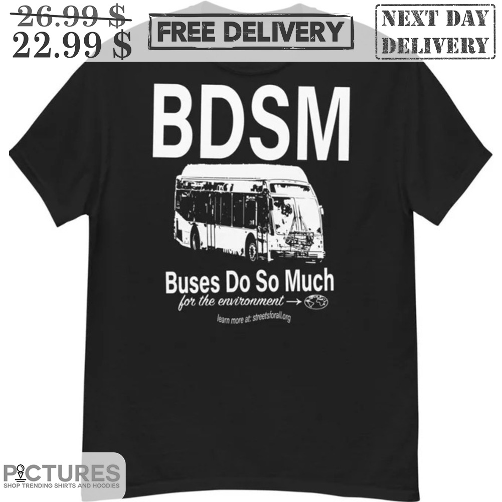 BDSM Buses Do So Much For The Environment Shirt